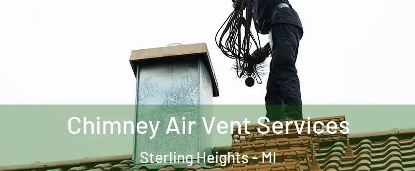 Chimney Air Vent Services Sterling Heights - MI