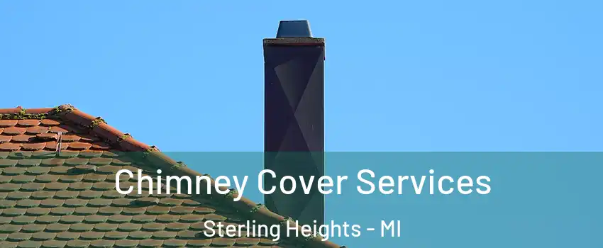 Chimney Cover Services Sterling Heights - MI
