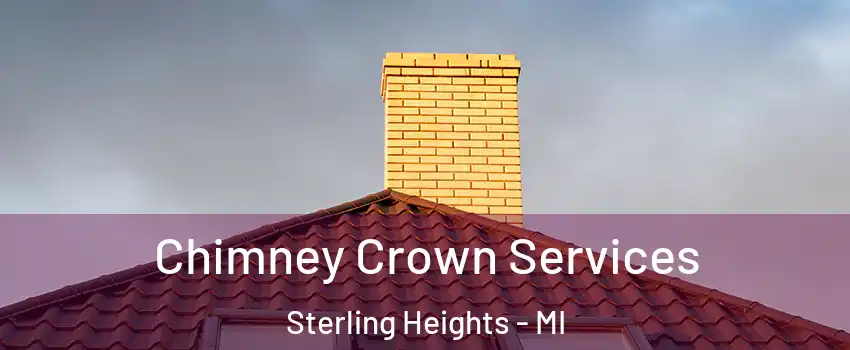 Chimney Crown Services Sterling Heights - MI
