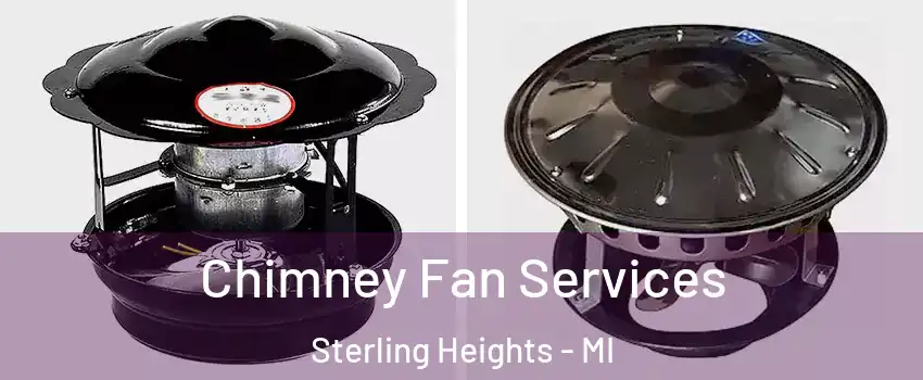 Chimney Fan Services Sterling Heights - MI
