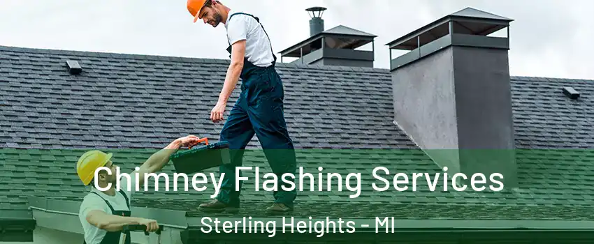 Chimney Flashing Services Sterling Heights - MI