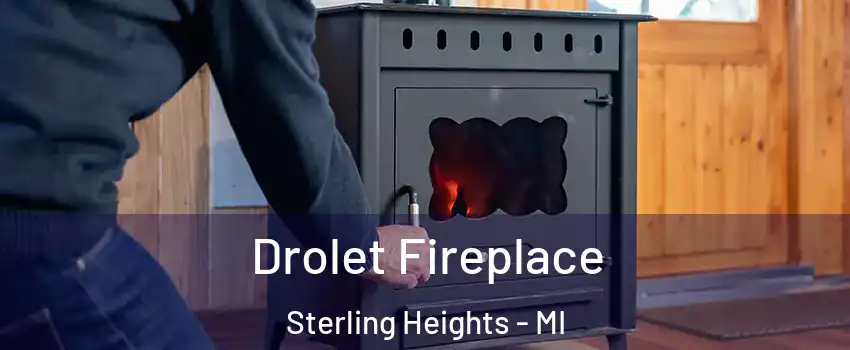 Drolet Fireplace Sterling Heights - MI