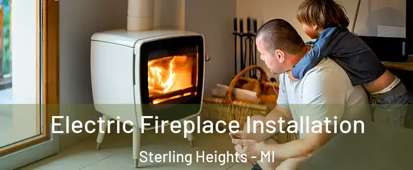 Electric Fireplace Installation Sterling Heights - MI