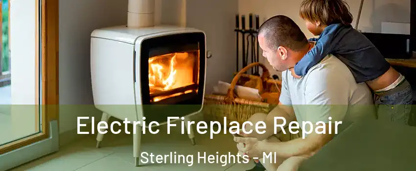 Electric Fireplace Repair Sterling Heights - MI