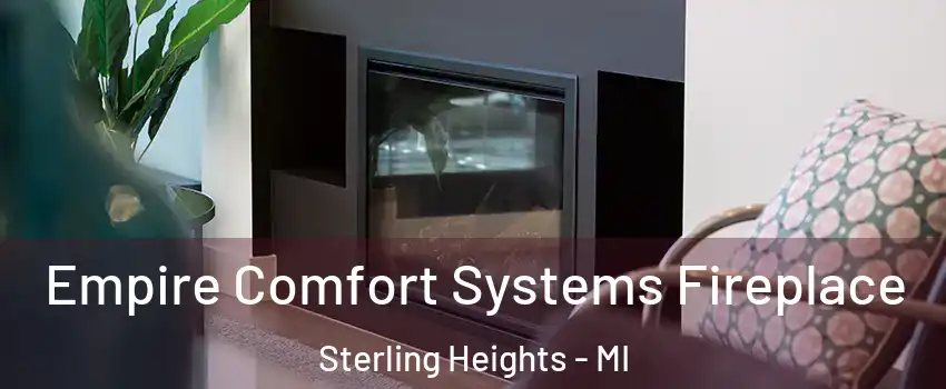 Empire Comfort Systems Fireplace Sterling Heights - MI