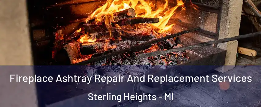Fireplace Ashtray Repair And Replacement Services Sterling Heights - MI