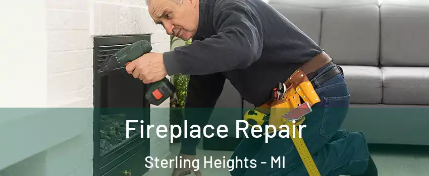 Fireplace Repair Sterling Heights - MI