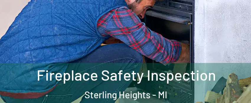 Fireplace Safety Inspection Sterling Heights - MI