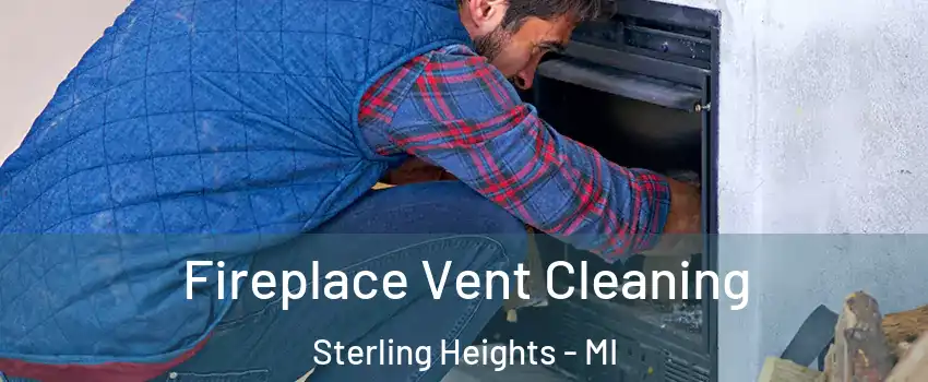Fireplace Vent Cleaning Sterling Heights - MI