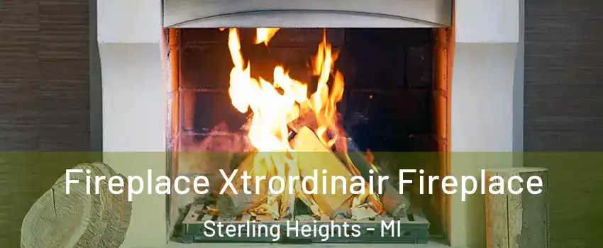 Fireplace Xtrordinair Fireplace Sterling Heights - MI