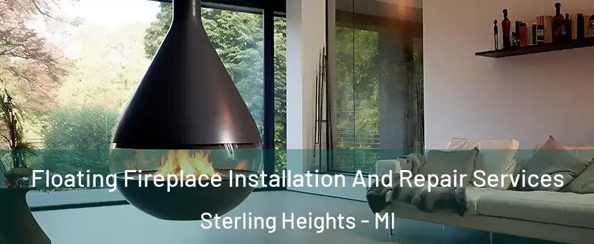 Floating Fireplace Installation And Repair Services Sterling Heights - MI
