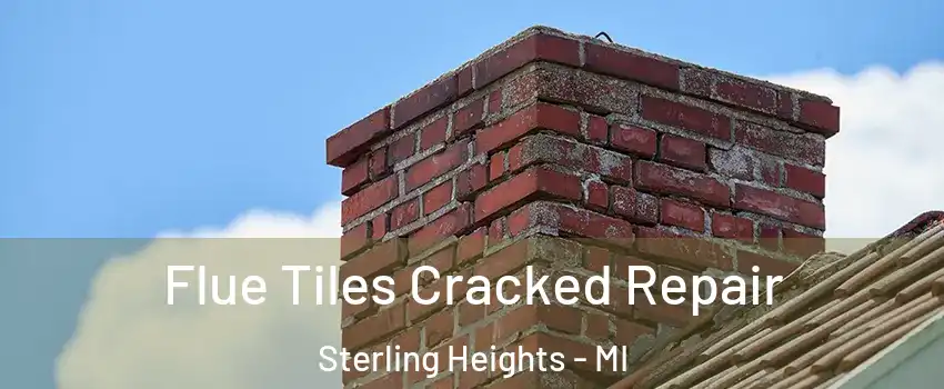 Flue Tiles Cracked Repair Sterling Heights - MI