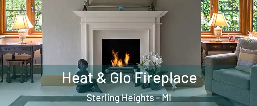 Heat & Glo Fireplace Sterling Heights - MI