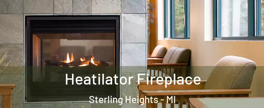 Heatilator Fireplace Sterling Heights - MI