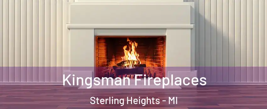 Kingsman Fireplaces Sterling Heights - MI