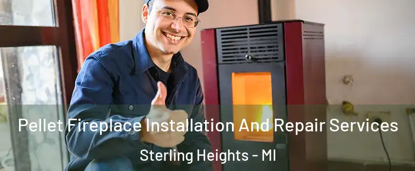 Pellet Fireplace Installation And Repair Services Sterling Heights - MI