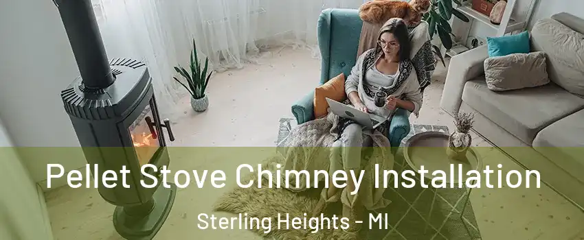 Pellet Stove Chimney Installation Sterling Heights - MI