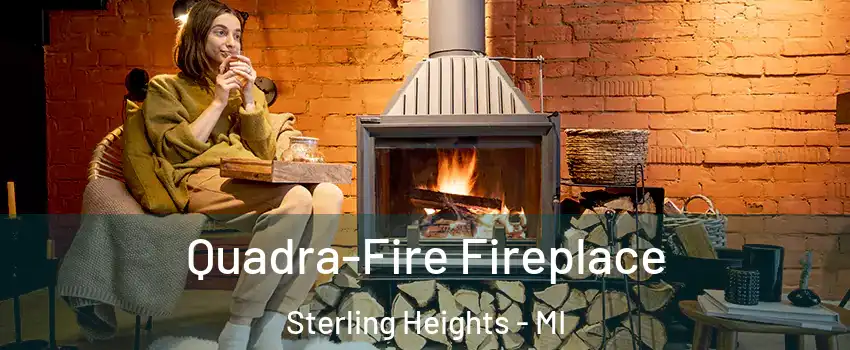 Quadra-Fire Fireplace Sterling Heights - MI