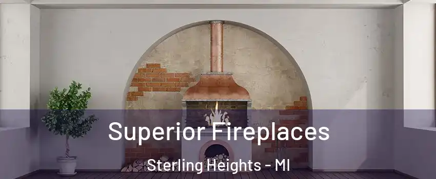Superior Fireplaces Sterling Heights - MI