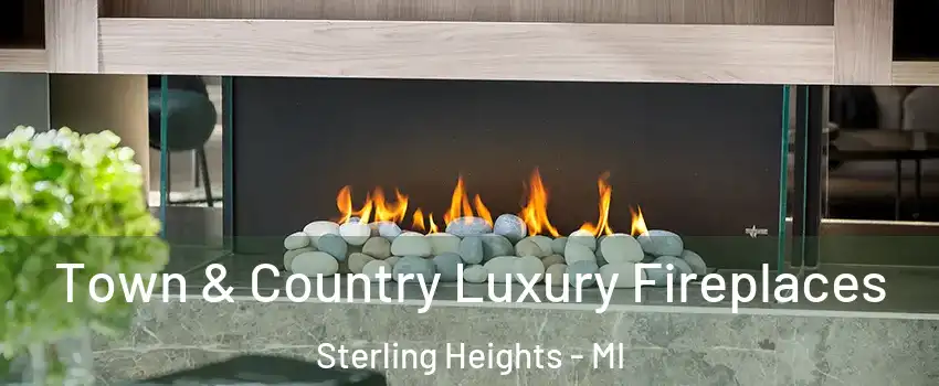 Town & Country Luxury Fireplaces Sterling Heights - MI