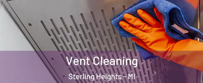 Vent Cleaning Sterling Heights - MI