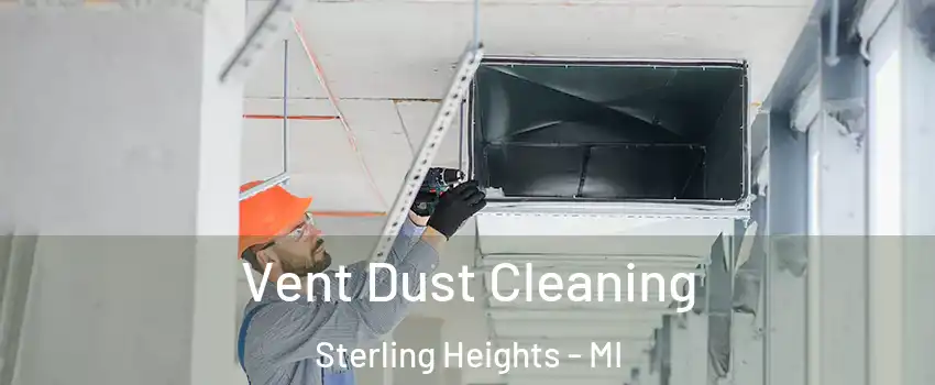 Vent Dust Cleaning Sterling Heights - MI